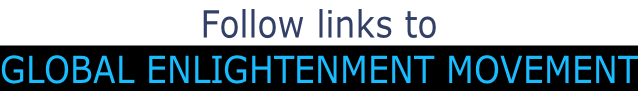 Follow links to GLOBAL ENLIGHTENMENT MOVEMENT